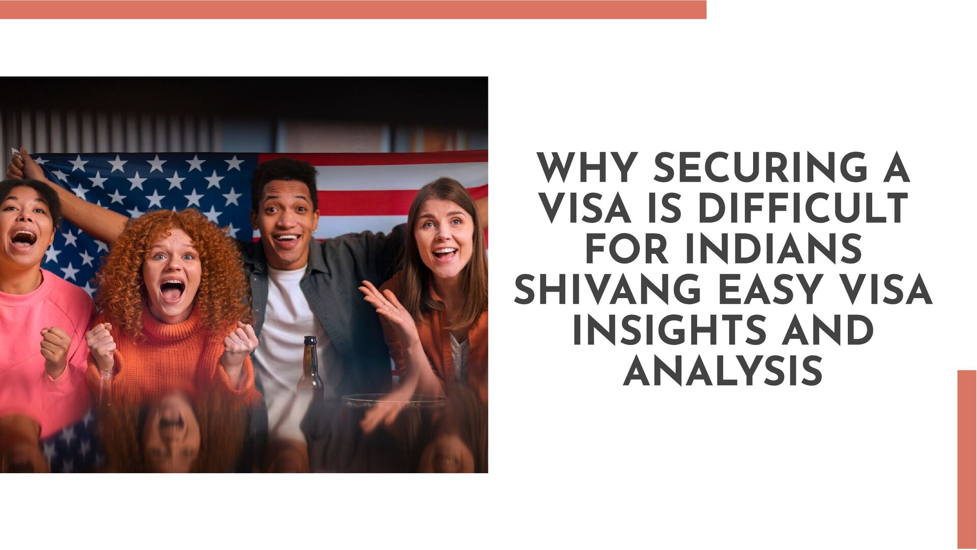 Why Securing a Visa is Difficult for Indians Shivang Easy Visa Insights and Analysis - Speaker Deck