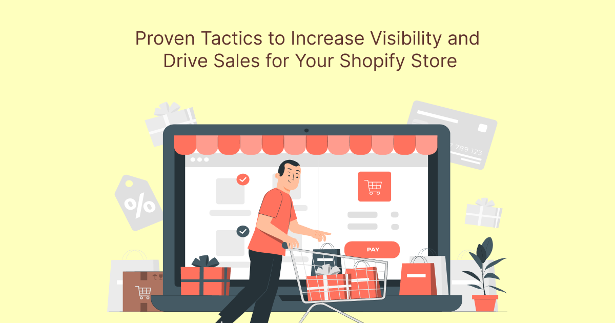 Proven Tactics to Increase Visibility and Drive Sales for Your Shopify Store