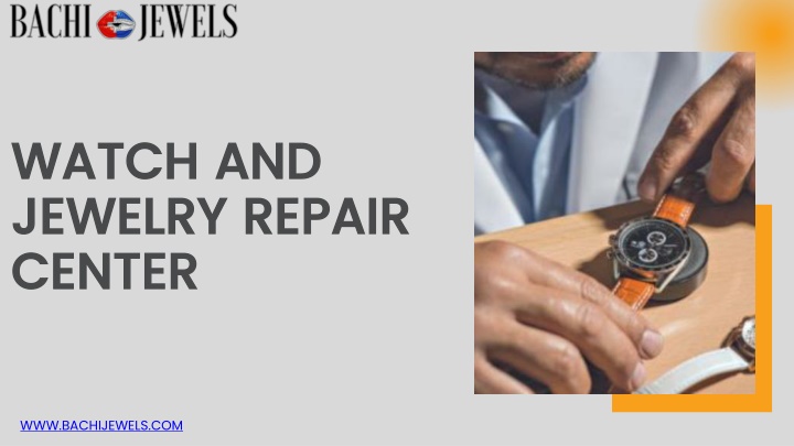 PPT - Your Trusted Watch and Jewelry Repair Center Restoring Your Precious Pieces PowerPoint Presentation - ID:13749321