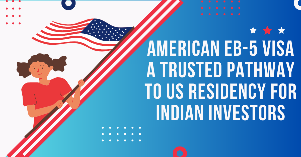 American EB-5 Visa a Trusted Pathway to US Residency for Indian Investors