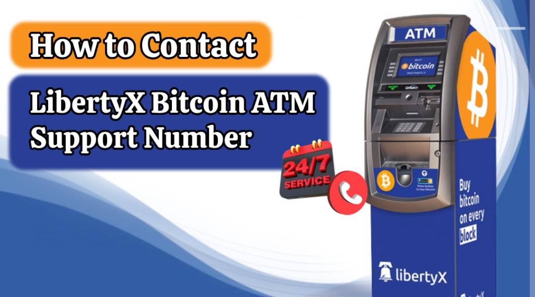 How to Contact LibertyX Bitcoin ATM Support Number?