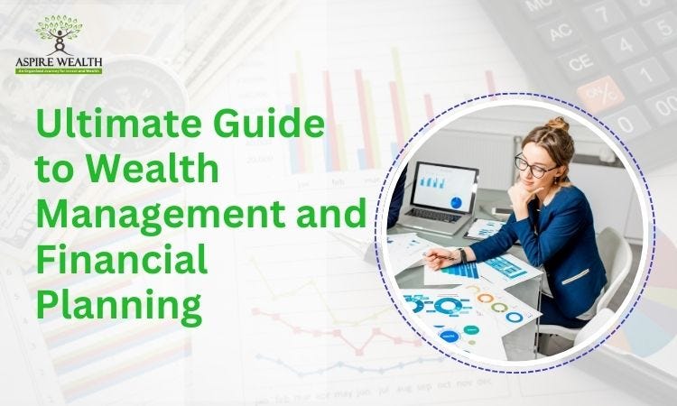 The Ultimate Guide to Wealth Management and Financial Planning | by Theaspirewealth | Nov, 2024 | Medium