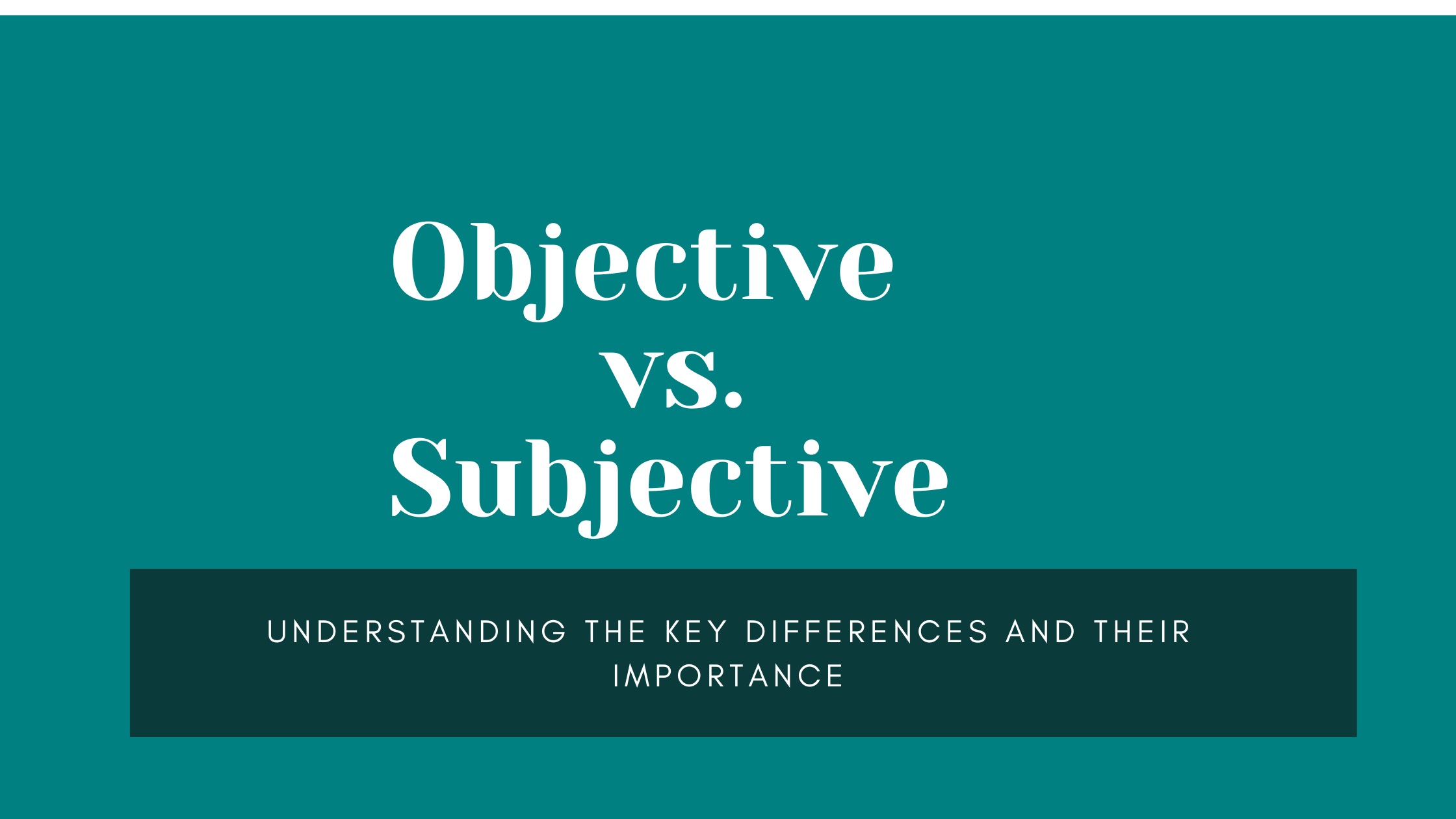 Objective vs. Subjective Reasoning: Understanding the Key Differences and Their Importance