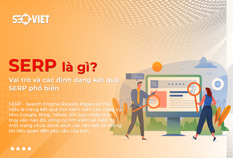 SERP là gì? Vai trò và các định dạng kết quả SERP phổ biến