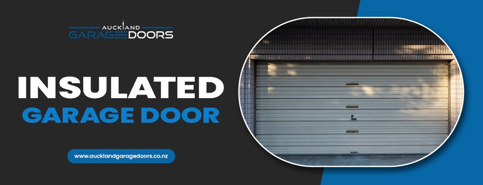 Insulated Garage Door: The Perfect Solution for Your Home | Auckland Garage Doors | by Auckland Garage Doors | Nov, 2024 | Medium