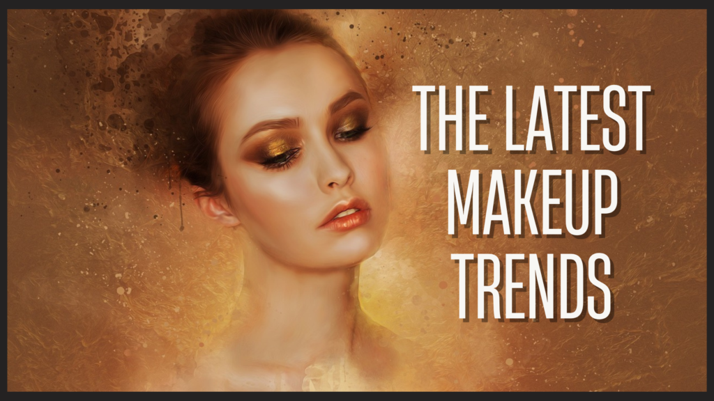 The Latest Makeup Trends: Staying Ahead of the Curve - Blog