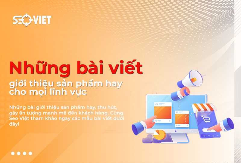 Những bài viết giới thiệu sản phẩm hay cho mọi lĩnh vực