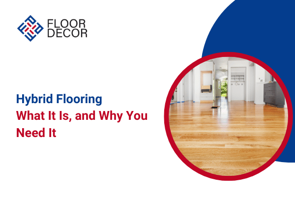 Hybrid Flooring: What It Is, And Why You Need It | Floor Decor