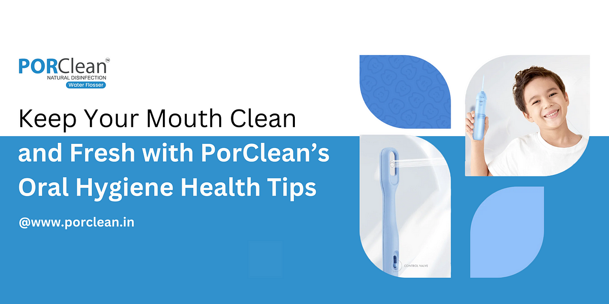 Freshness and Cleanliness with PorClean’s Oral Hygiene | Medium