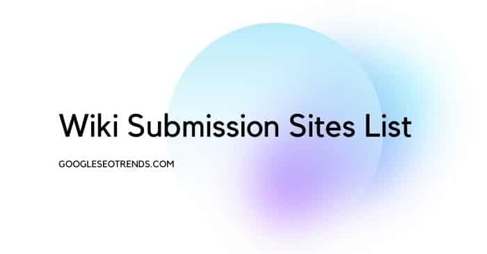 Top 25+ Free Wiki Submission Sites List in 2024 - Google SEO Trends