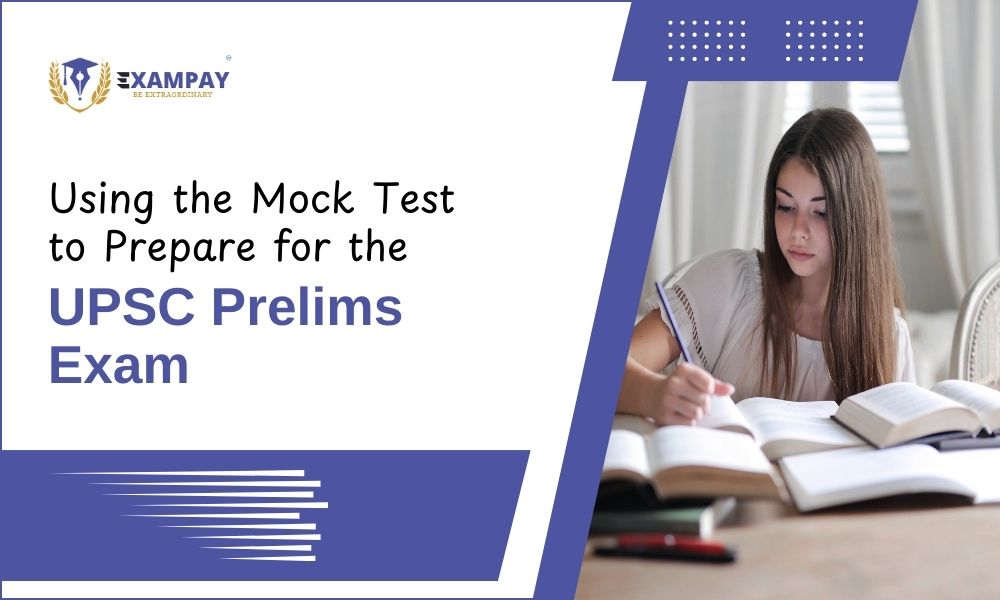 Using the Mock Test to Prepare for the UPSC Prelims Exam – Exampay