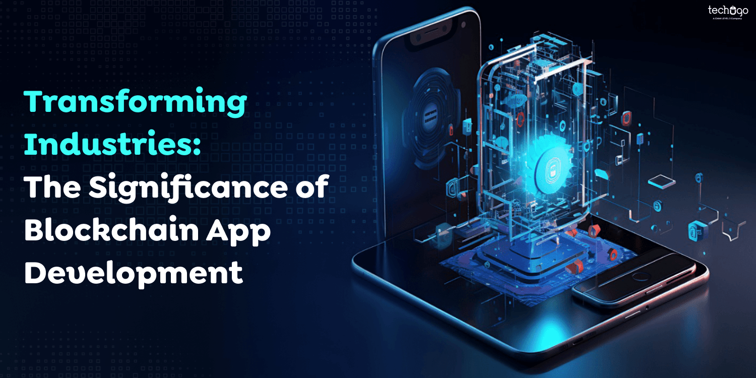 Transforming Industries: The Significance of Blockchain App Development