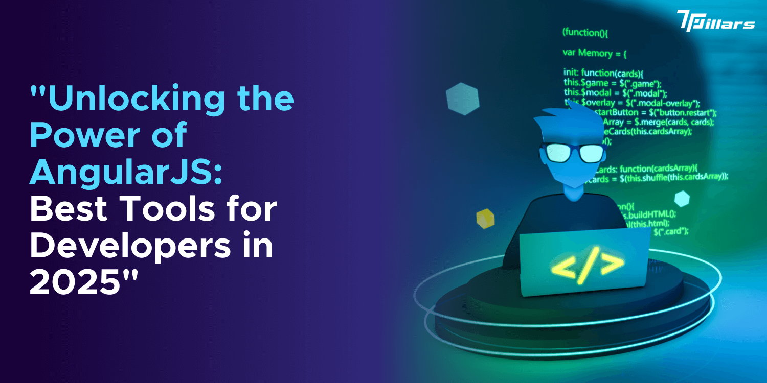 Unlocking the Power of AngularJS: Best Tools for Developers in 2025 – 7 Pillars