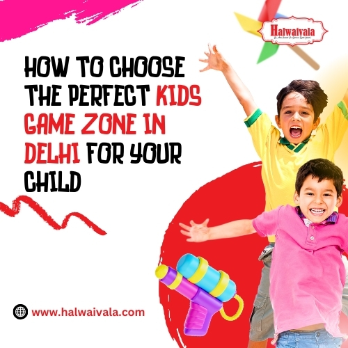 How to Choose the Perfect Kids Game Zone in Delhi for Your Child – Halwaivala