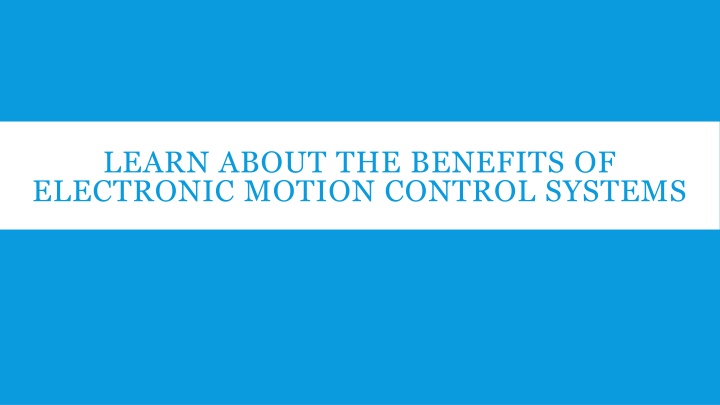 PPT - Learn about the Benefits of Electronic Motion Control PowerPoint Presentation - ID:13754488