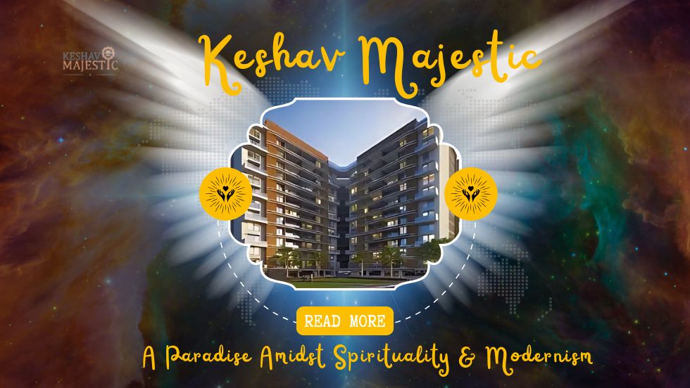 Keshav Majestic - A Paradise Amidst Spirituality & Modernism - Keshav Majestic