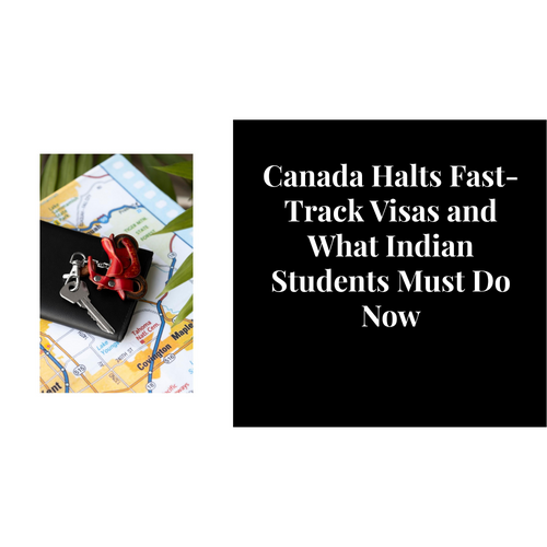 Shivang Easy Visa | Canada Halts Fast-Track Visas and What Indian Students Must Do Now