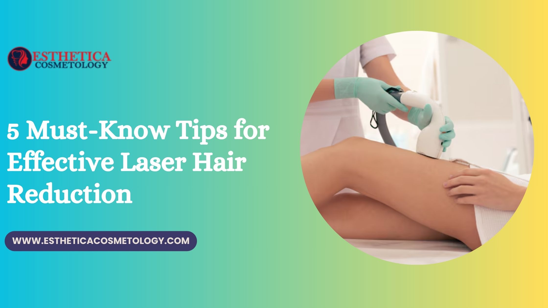 5 must-know tips for laser hair reduction | esthetica cosmetology