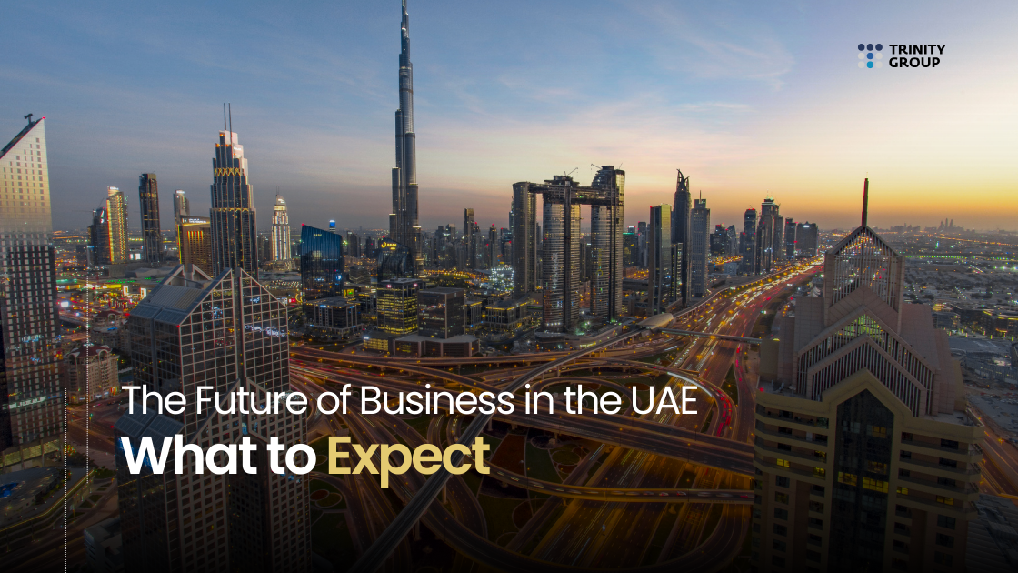 The Future of Business in the UAE: What to Expect - Trinity Group