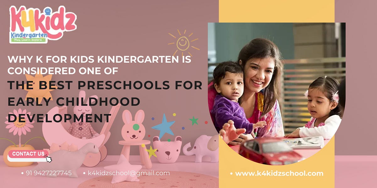 Why K for Kids Kindergarten is a Leading Choice for Early Childhood Development | Medium