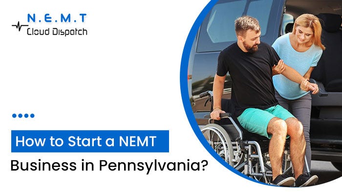 How to Start a Non-Emergency Medical Transportation Business in Pennsylvania? | by NEMT Cloud Dispatch | Nov, 2024 | Medium