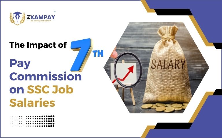 The Impact of 7th Pay Commission on SSC Job Salaries