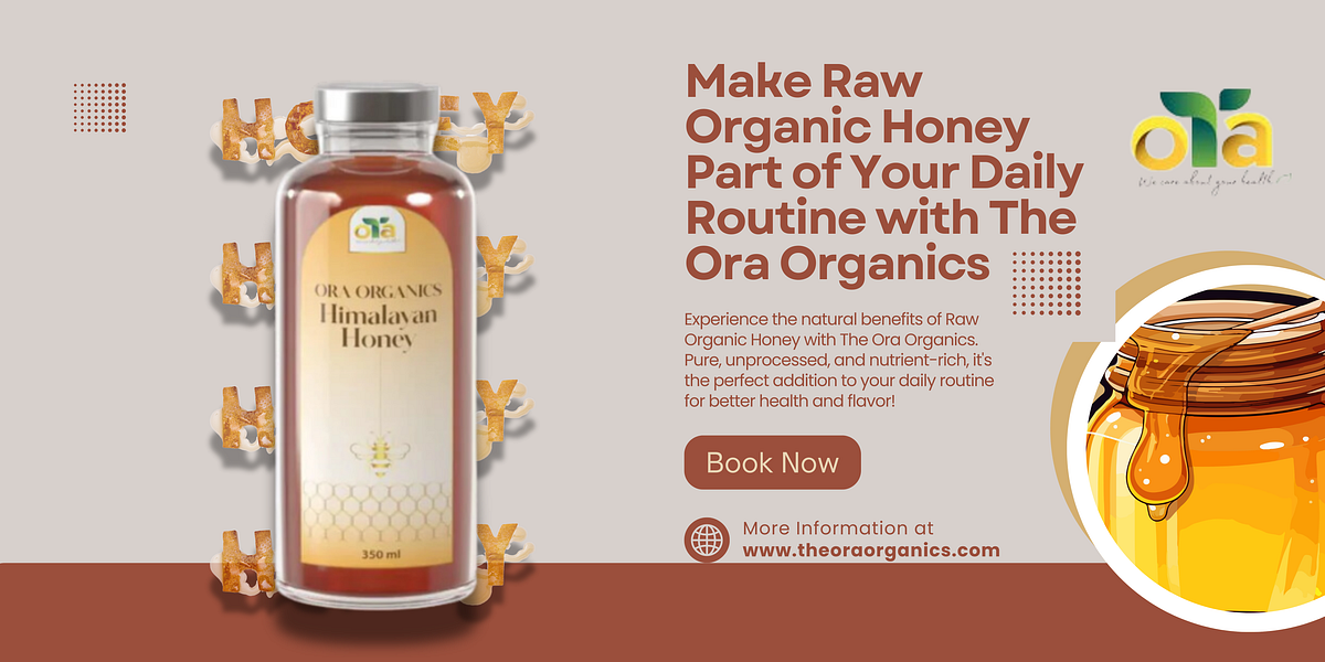 Make Raw Organic Honey Part of Your Daily Routine with The Ora Organics
