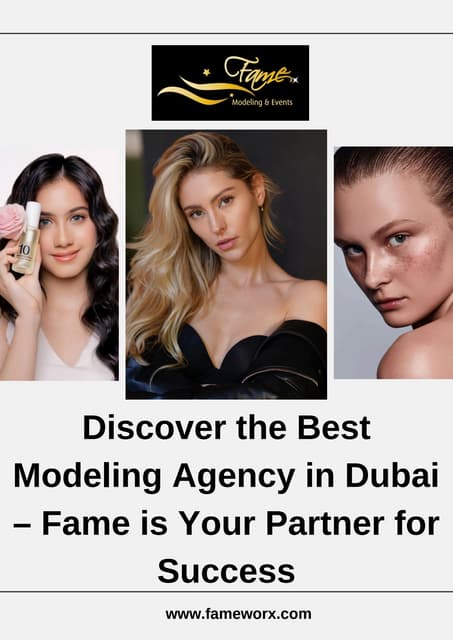 Discover the Best Modeling Agency in Dubai – Fame is Your Partner for Success | PDF