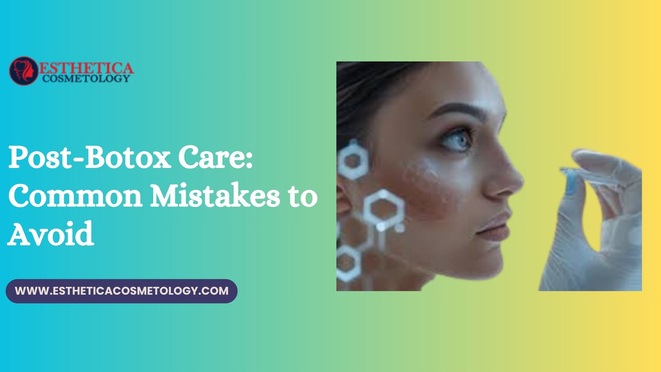 post-botox care: common mistakes to avoid | esthetica