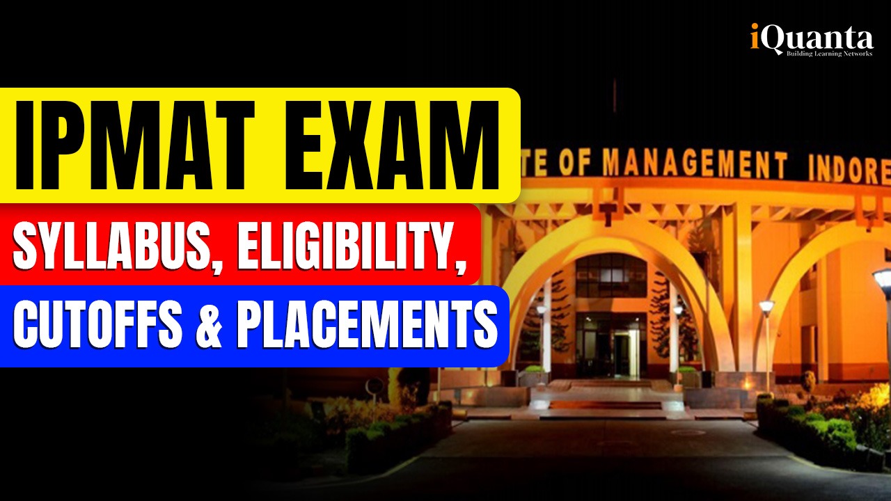 IPMAT Exam: Syllabus, Eligibility, Exam Pattern, Selection Process and Cutoffs - iQuanta