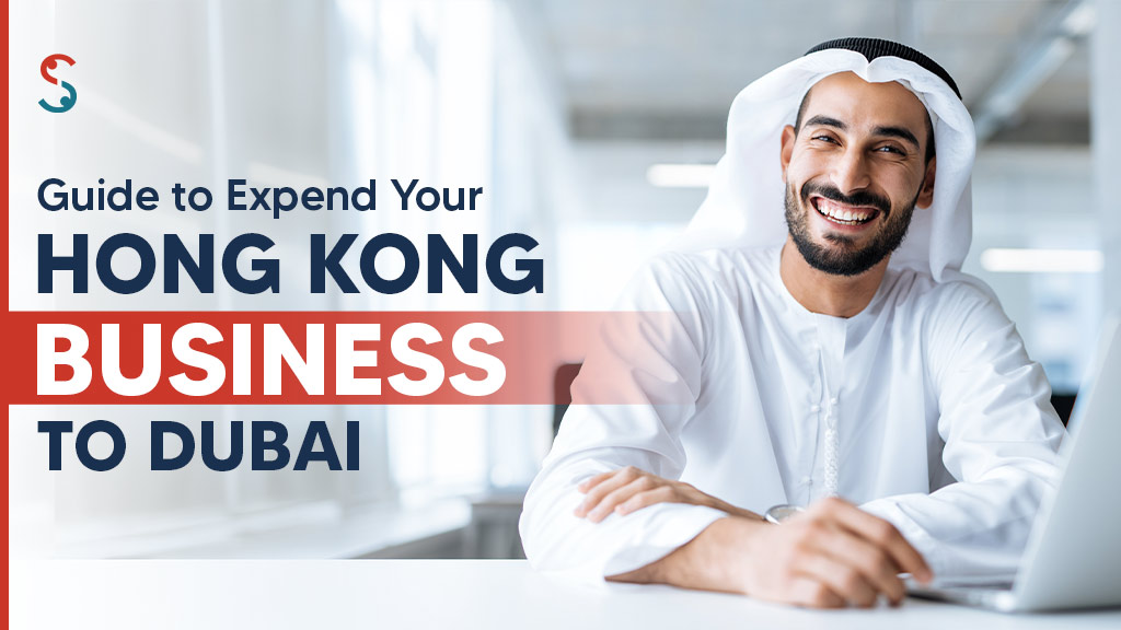 Guide to Expand Your Hong Kong Business to Dubai in 2025