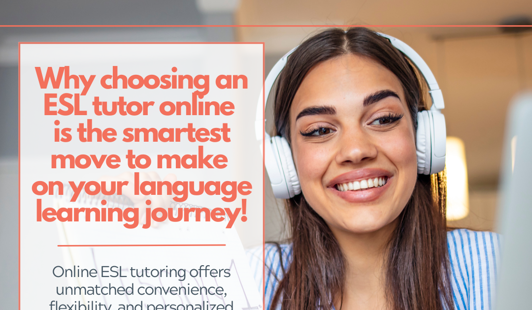 Why choosing an ESL tutor online is the smartest move to make on your language learning journey