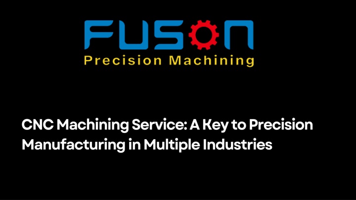 PPT - CNC Machining Service: A Key to Precision Manufacturing in Multiple Industries PowerPoint Presentation - ID:13817520