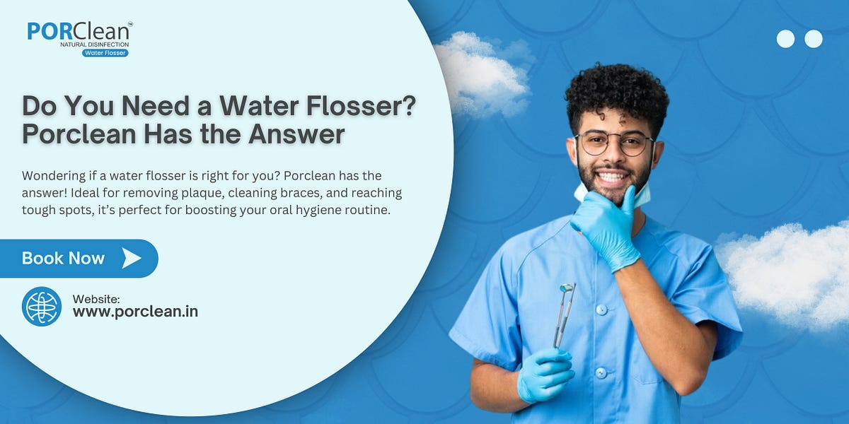 Do You Need a Water Flosser? Porclean Has the Answer | Medium