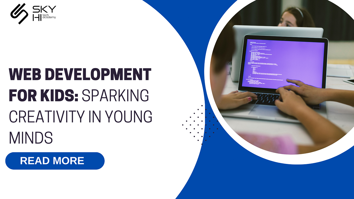 Web Development for Kids: Sparking Creativity in Young Minds | by SkyHi Tech Academy | Dec, 2024 | Medium