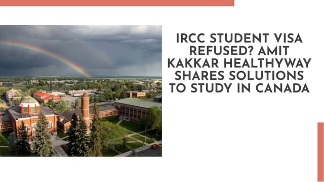 IRCC Student Visa Refused? Amit Kakkar Healthyway Shares Solutions to Study in Canada