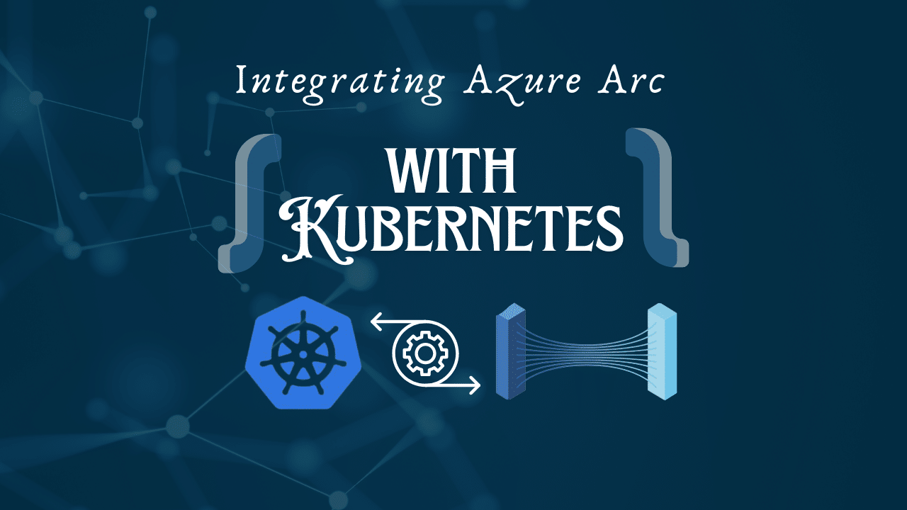 Integrating Azure Arc With Kubernetes: Simplifying Hybrid Cloud Management | Professional Labs