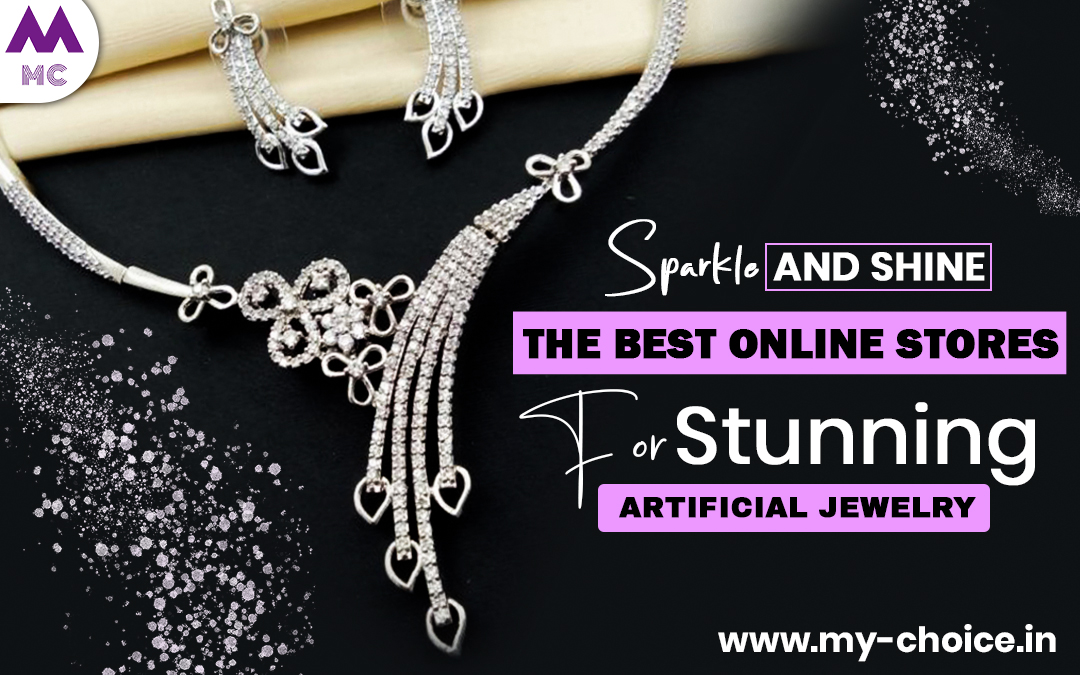 Sparkle and Shine: The Best Online Stores for Stunning Artificial Jewelry – My Choice