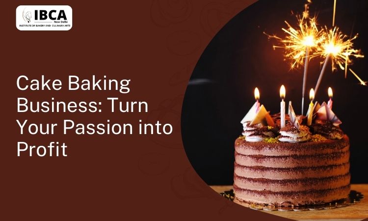 Cake Baking Business: Turn Your Passion into Profit – ChefIBCA