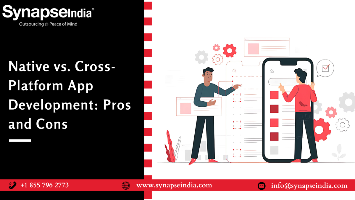 Comparing Native vs. Cross-Platform App Development: Pros and Cons – Synapseindia