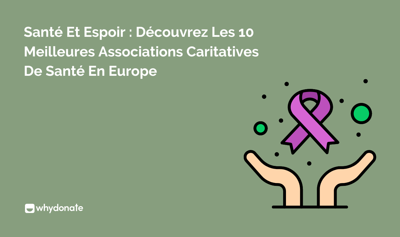 Santé Et Espoir: Découvrez Les 10 Meilleures Associations Caritatives De Santé En Europe