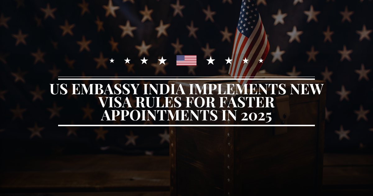 US Embassy India Implements New Visa Rules for Faster Appointments in 2025