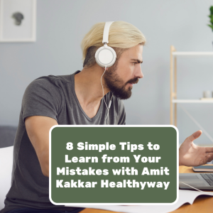 8 Simple Tips to Learn from Your Mistakes with Amit Kakkar Healthyway | The amitkakkarhealthyway's Podcast