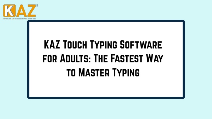 PPT - KAZ Touch Typing Software for Adults: The Fastest Way to Master Typing PowerPoint Presentation - ID:13809617