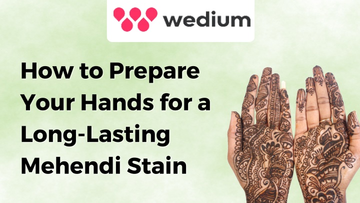 PPT - How to Prepare Your Hands for a Long-Lasting Mehendi Stain PowerPoint Presentation - ID:13818869