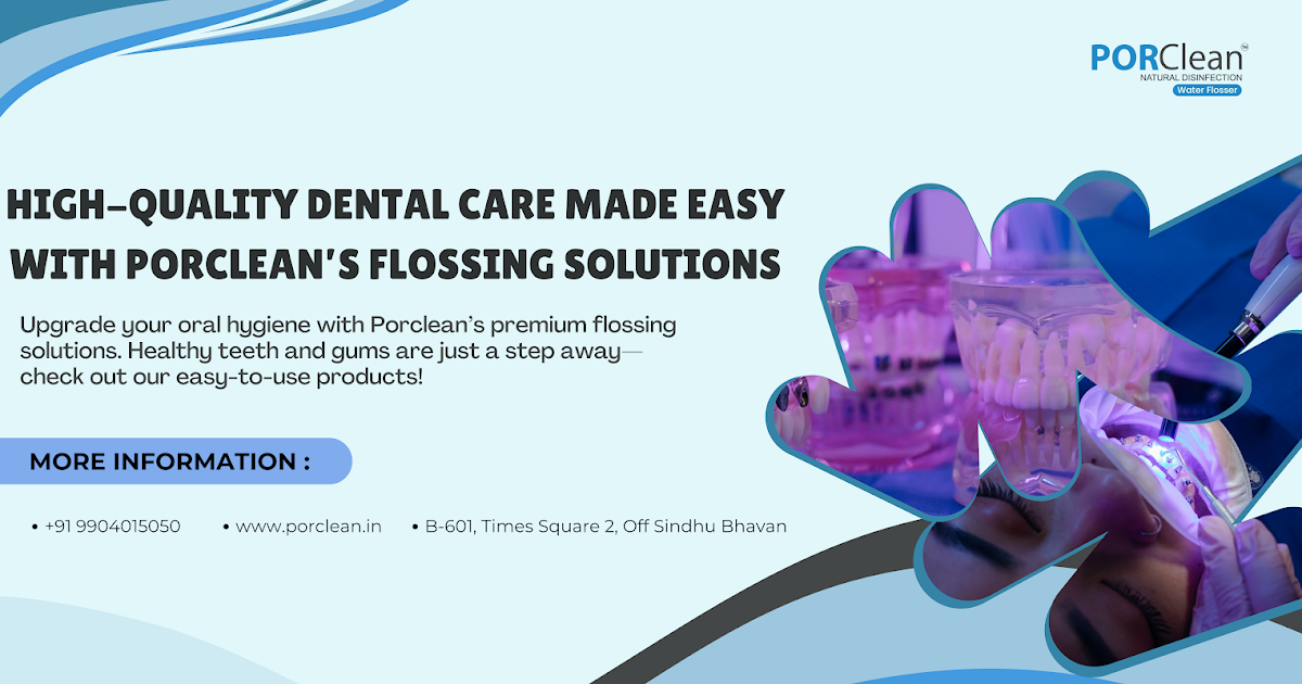 High-Quality Dental Care Made Easy with Porclean’s Flossing Solutions