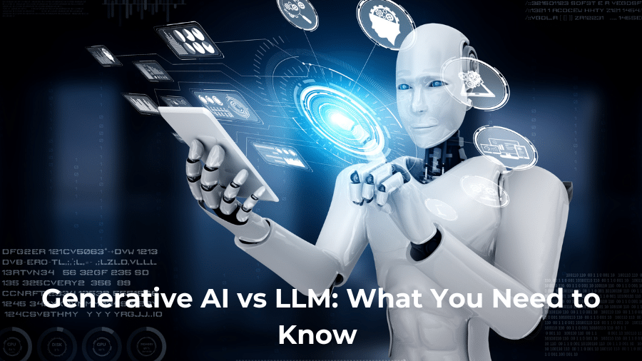 Generative AI vs LLM: What You Need to Know