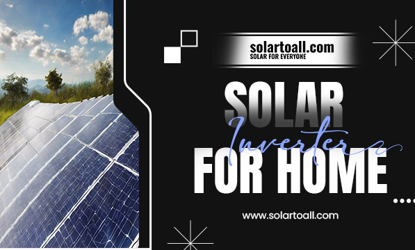 Different types of Solar Inverter  for Home - How they reduce your energy bills? | Solar to All