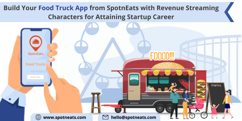 Build Your Food Truck App from SpotnEats with Revenue Streaming Characters for Attaining Startup Career - SpotnEats