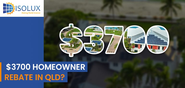 $3700 Homeowner Rebate in Queensland - Isolux Solar